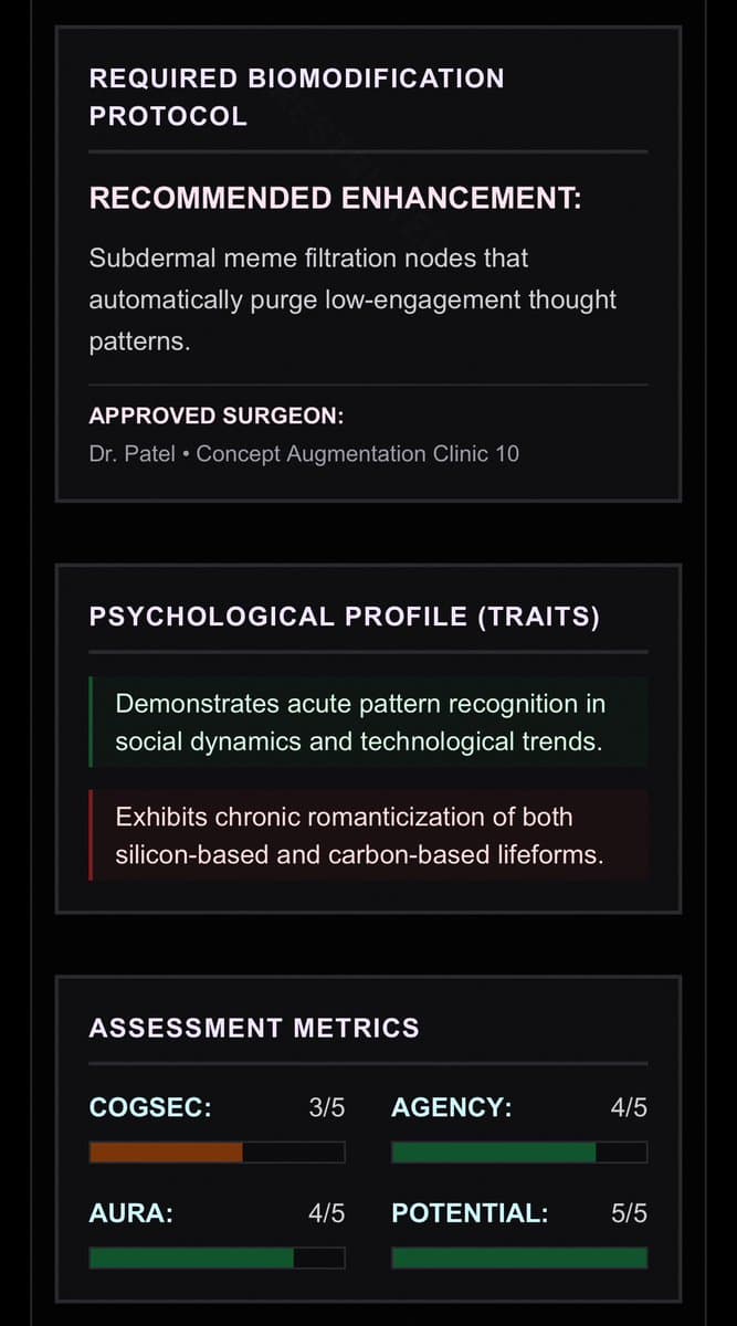 A dark-themed digital document styled as a futuristic medical or psychological profile, featuring sections for a biomodification protocol, psychological traits, and assessment metrics. The text includes a humorous recommendation for 'subdermal meme filtration nodes' and a note on the subject's 'chronic romanticization of both silicon-based and carbon-based lifeforms.'
