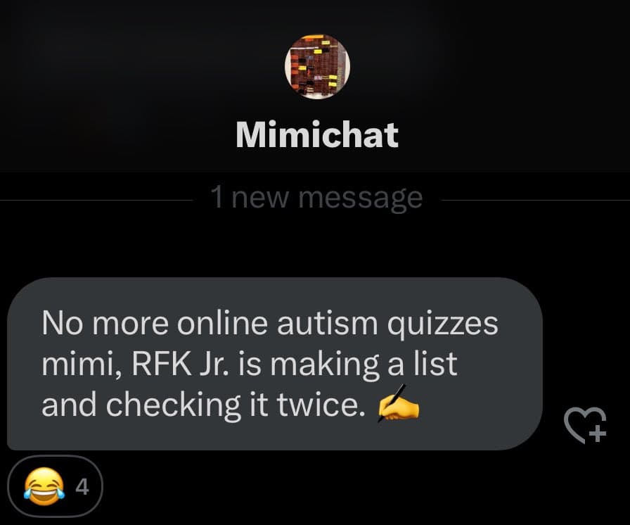 A screenshot of a social media post from the account "Mimichat" showing a single message bubble. The message reads: "No more online autism quizzes mim, RFK Jr. is making a list and checking it twice. ✍️". Below the message is a laughing emoji reaction with a count of 4.