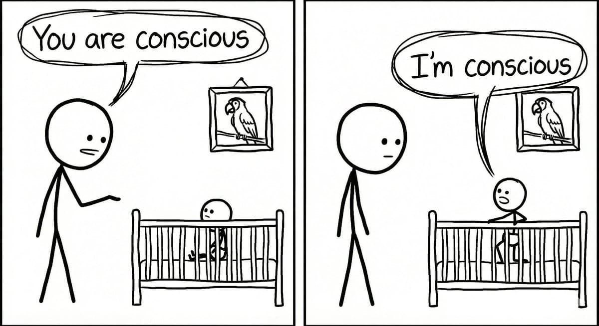 A two-panel black-and-white stick figure comic. In the first panel, an adult figure says "You are conscious" to a baby in a crib. In the second panel, the baby responds, "I'm conscious," while the adult looks on with a neutral expression.