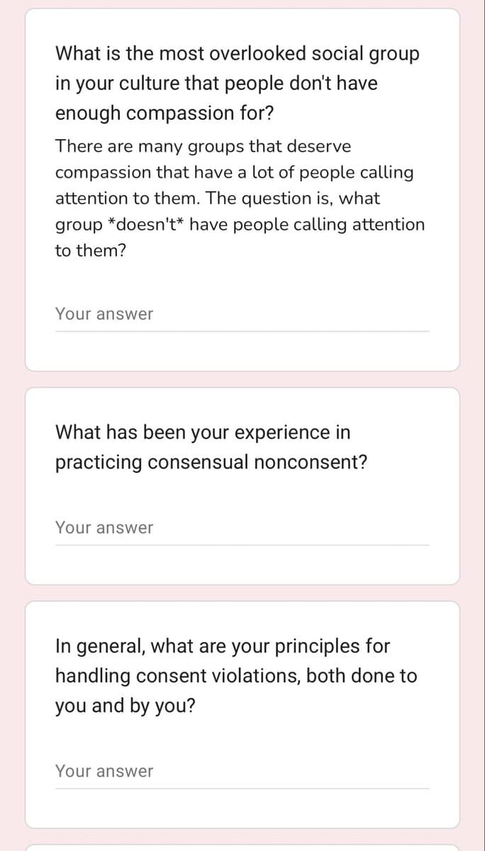 A screenshot of a digital form or survey with three visible question boxes on a light pink background. Each box contains a question about social groups, consent, and personal principles, followed by a blank line labeled 'Your answer'.