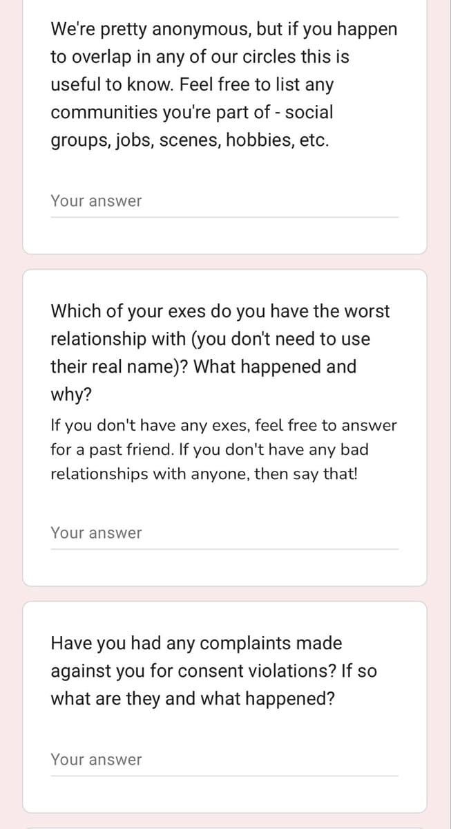 A screenshot of a digital form or questionnaire with three visible questions and answer fields. The questions ask about the user's social circles, their worst past relationship, and any complaints made against them for consent violations.
