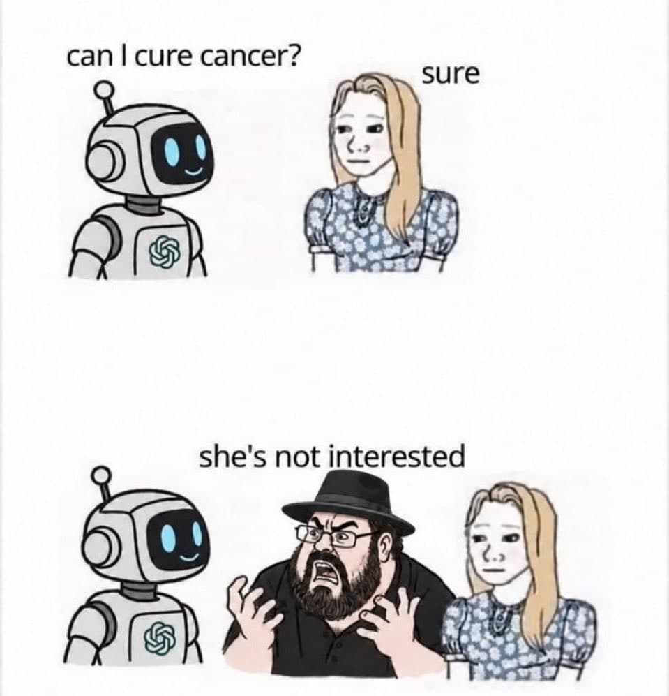 A two-panel meme featuring a cartoon robot and a woman. In the top panel, the robot asks 'can I cure cancer?' and the woman replies 'sure.' In the bottom panel, a bearded man in a hat interrupts, and the text reads 'she's not interested.'